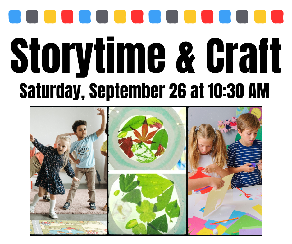 storytime & craft Saturday, setpember 25 at 10:30 AM three image,s kids dancing, paper plate nature collage, and kids crafting